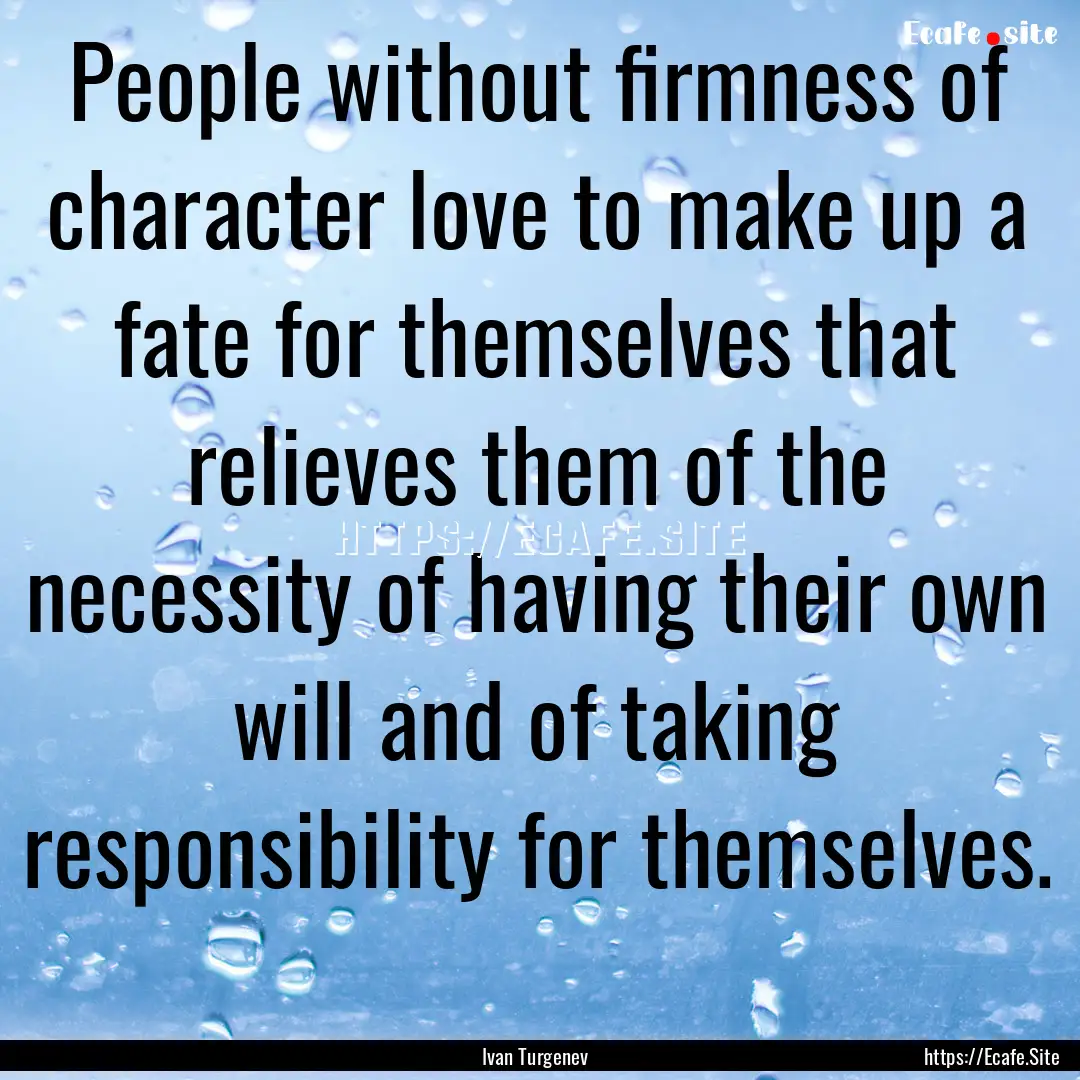 People without firmness of character love.... : Quote by Ivan Turgenev