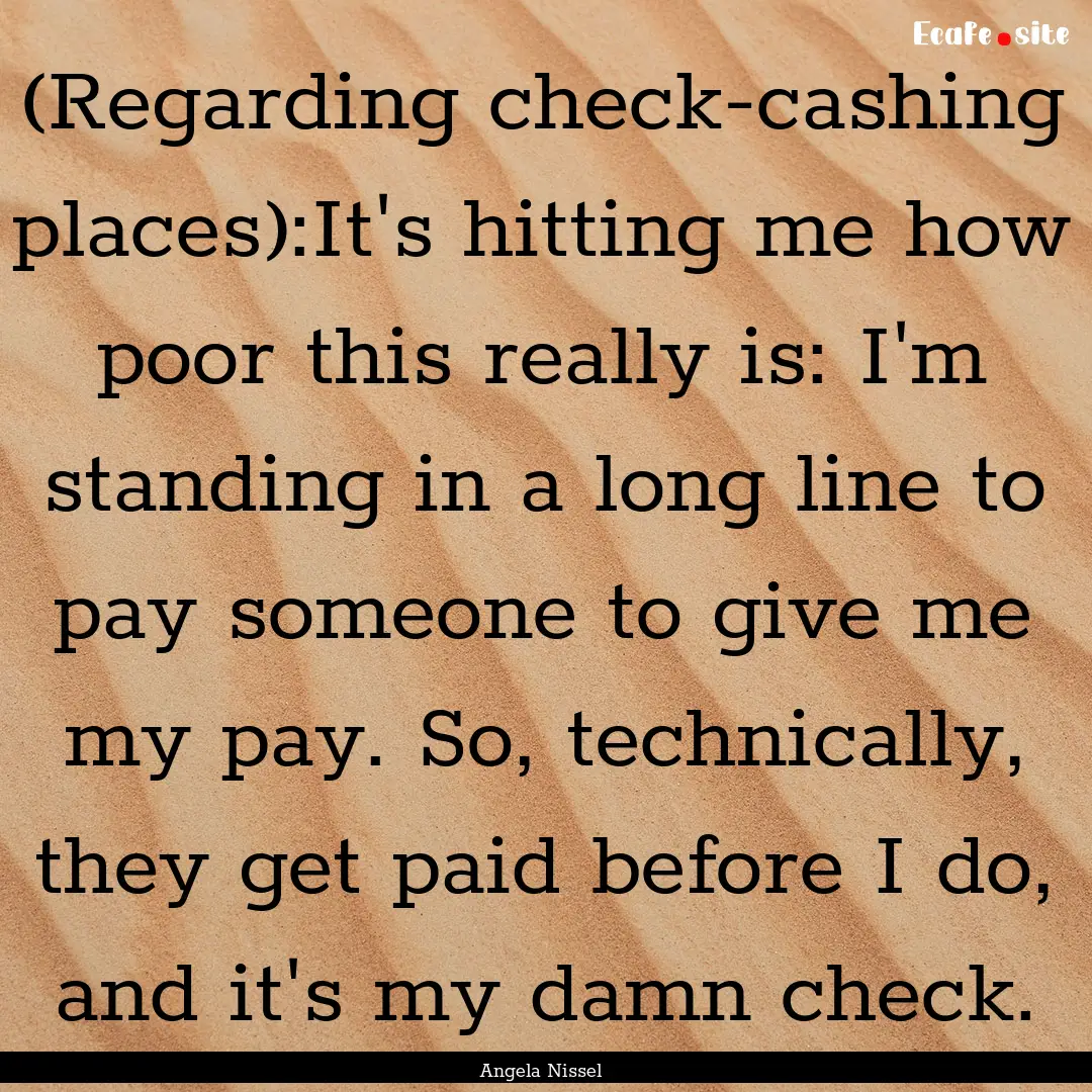 (Regarding check-cashing places):It's hitting.... : Quote by Angela Nissel