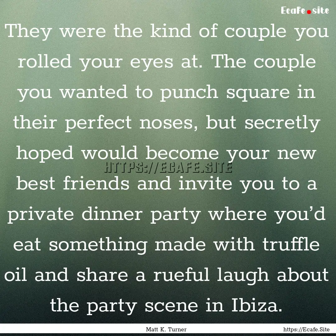 They were the kind of couple you rolled your.... : Quote by Matt K. Turner