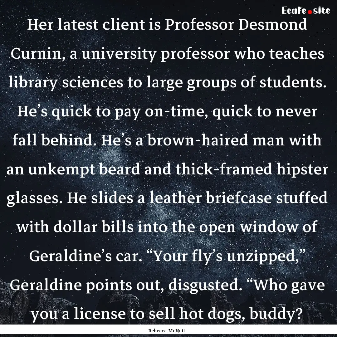 Her latest client is Professor Desmond Curnin,.... : Quote by Rebecca McNutt