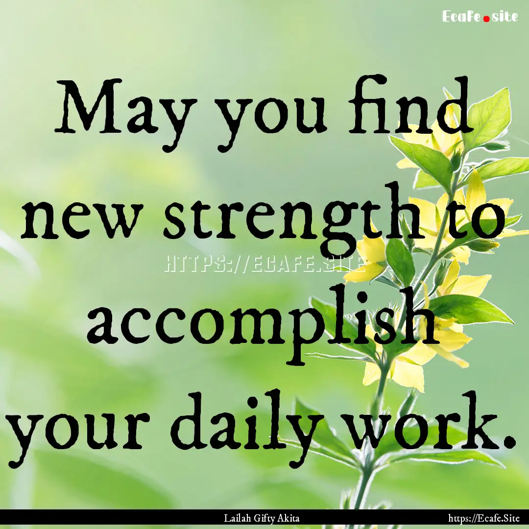 May you find new strength to accomplish your.... : Quote by Lailah Gifty Akita