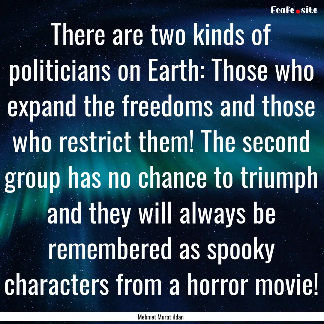 There are two kinds of politicians on Earth:.... : Quote by Mehmet Murat ildan