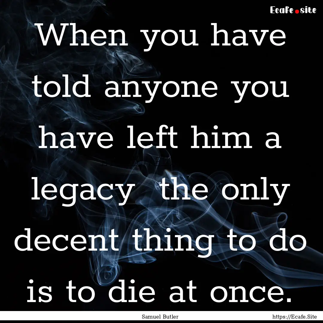 When you have told anyone you have left him.... : Quote by Samuel Butler