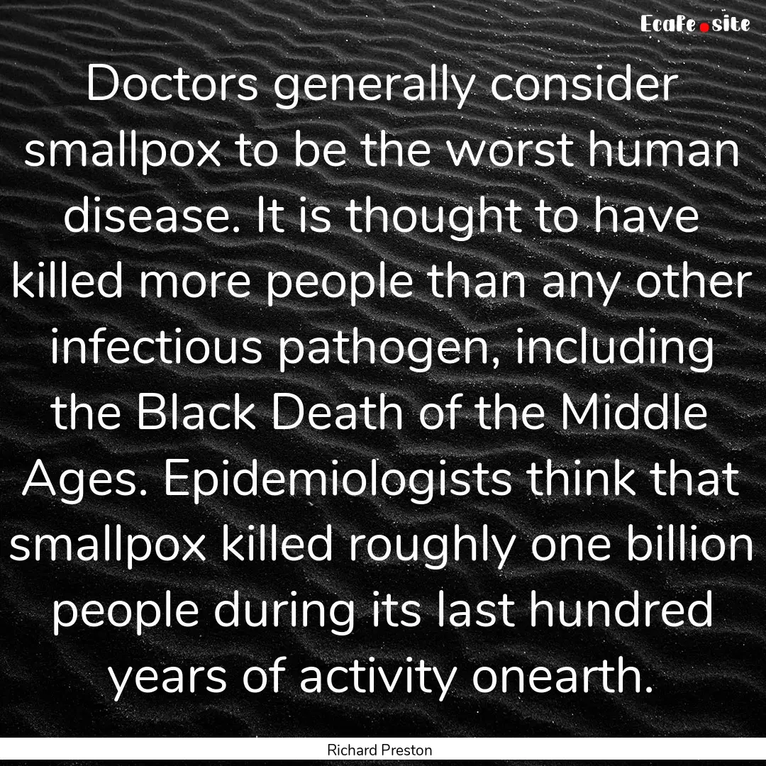 Doctors generally consider smallpox to be.... : Quote by Richard Preston