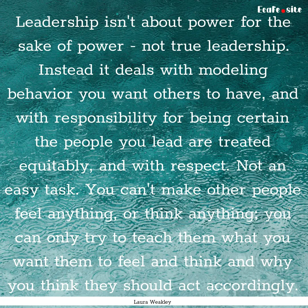 Leadership isn't about power for the sake.... : Quote by Laura Weakley