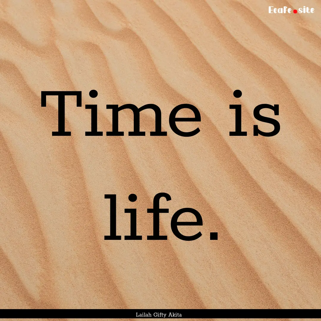 Time is life. : Quote by Lailah Gifty Akita