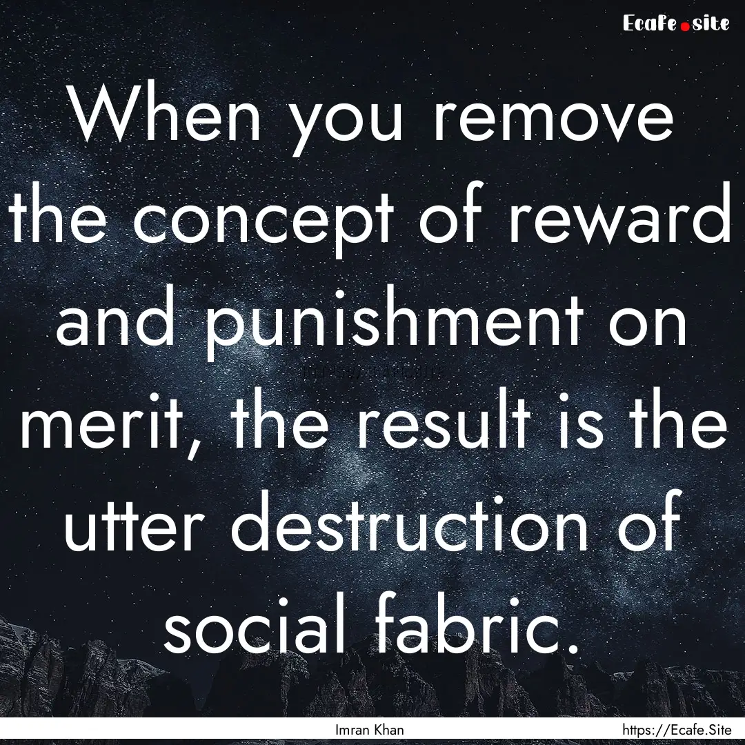 When you remove the concept of reward and.... : Quote by Imran Khan