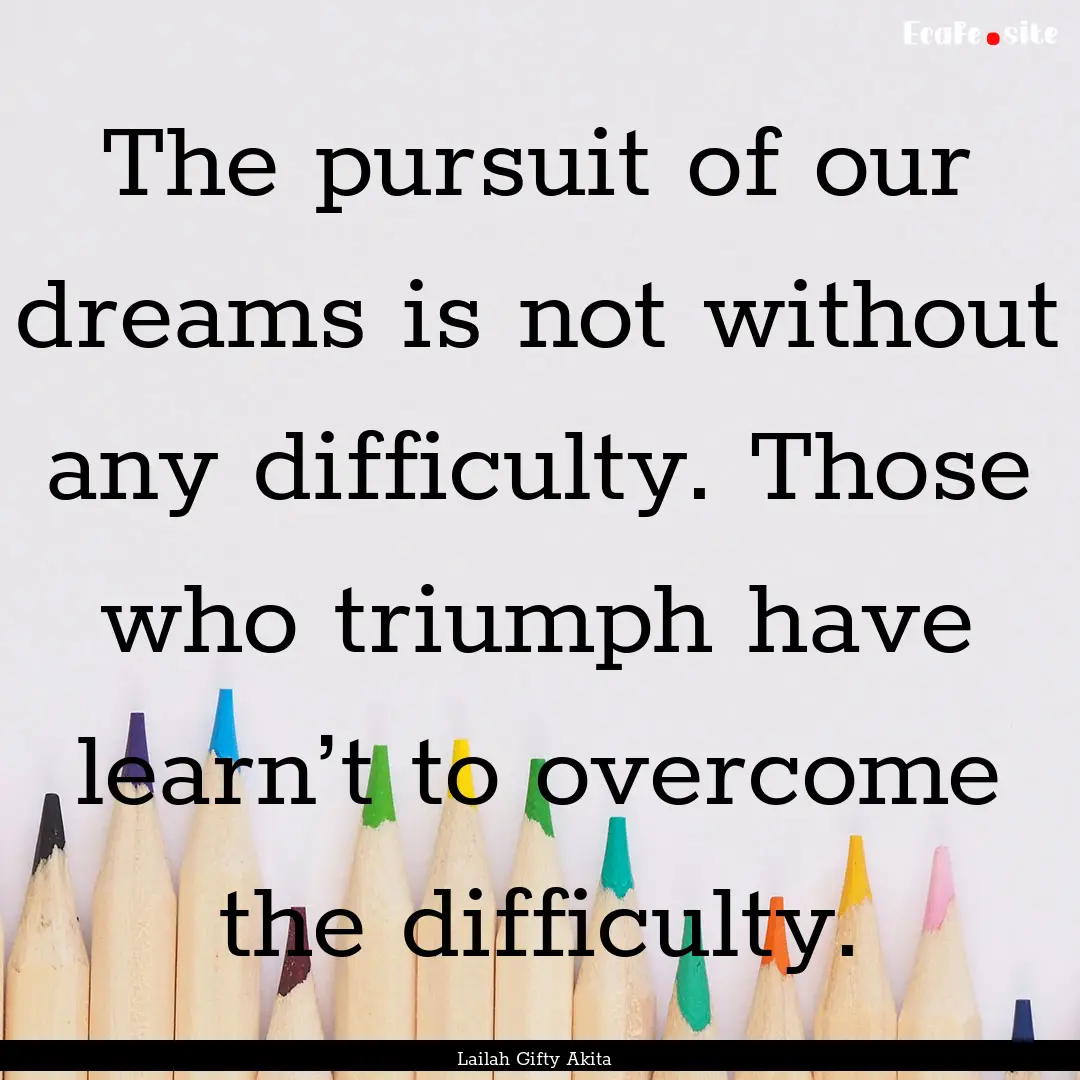 The pursuit of our dreams is not without.... : Quote by Lailah Gifty Akita