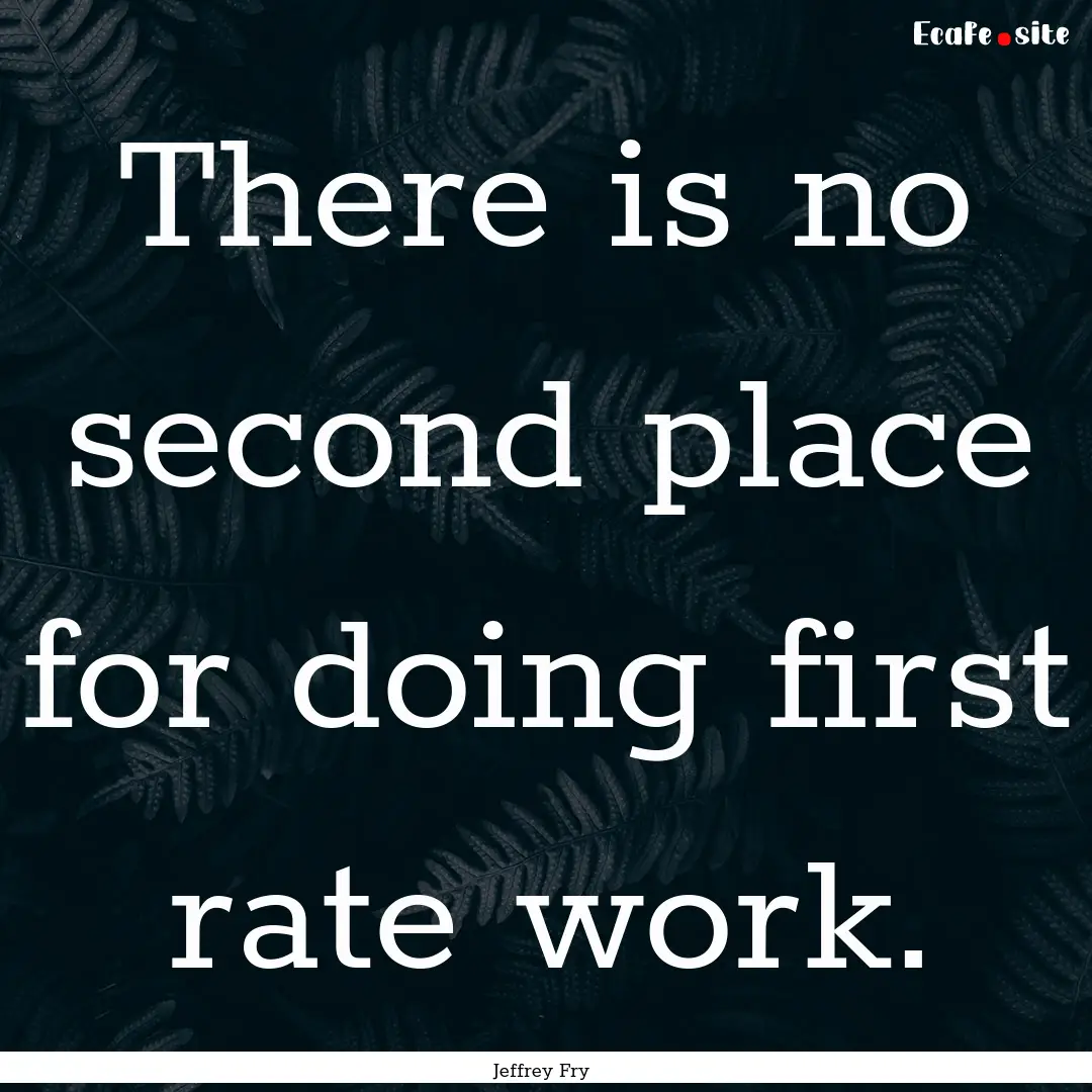 There is no second place for doing first.... : Quote by Jeffrey Fry