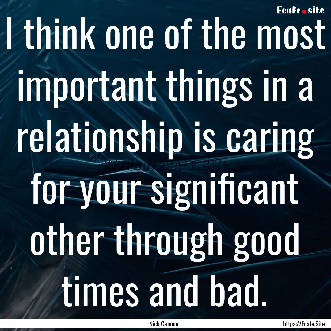 I think one of the most important things.... : Quote by Nick Cannon