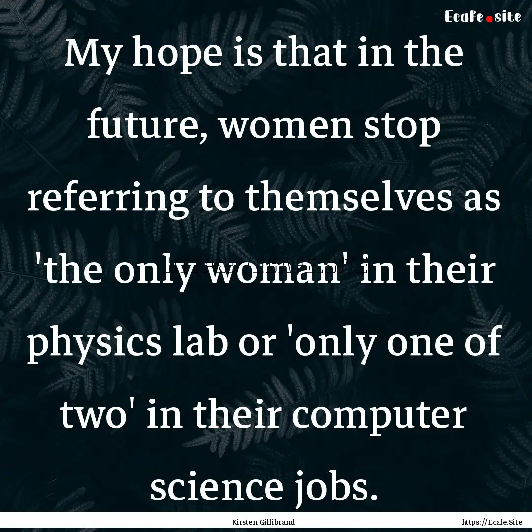 My hope is that in the future, women stop.... : Quote by Kirsten Gillibrand