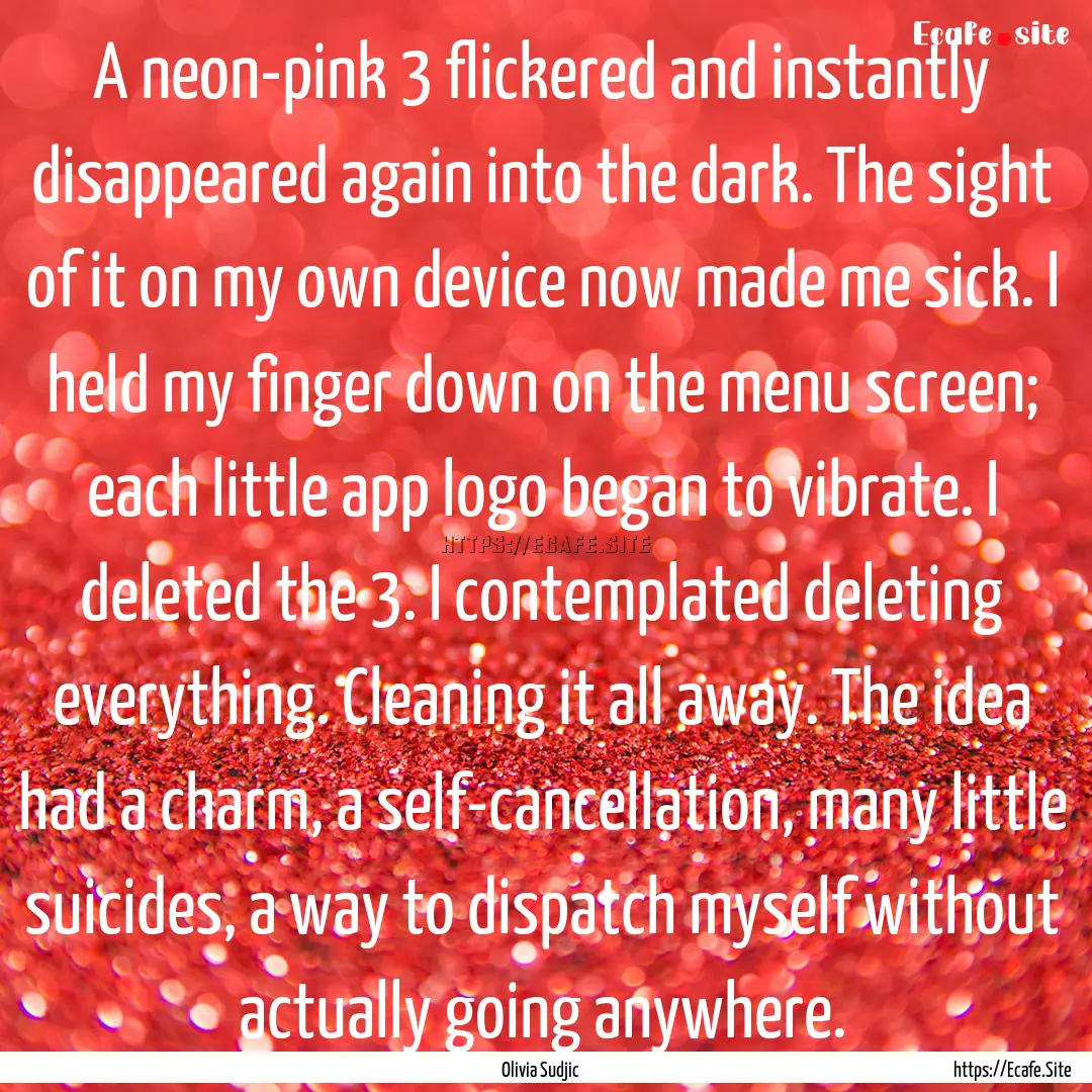 A neon-pink 3 flickered and instantly disappeared.... : Quote by Olivia Sudjic