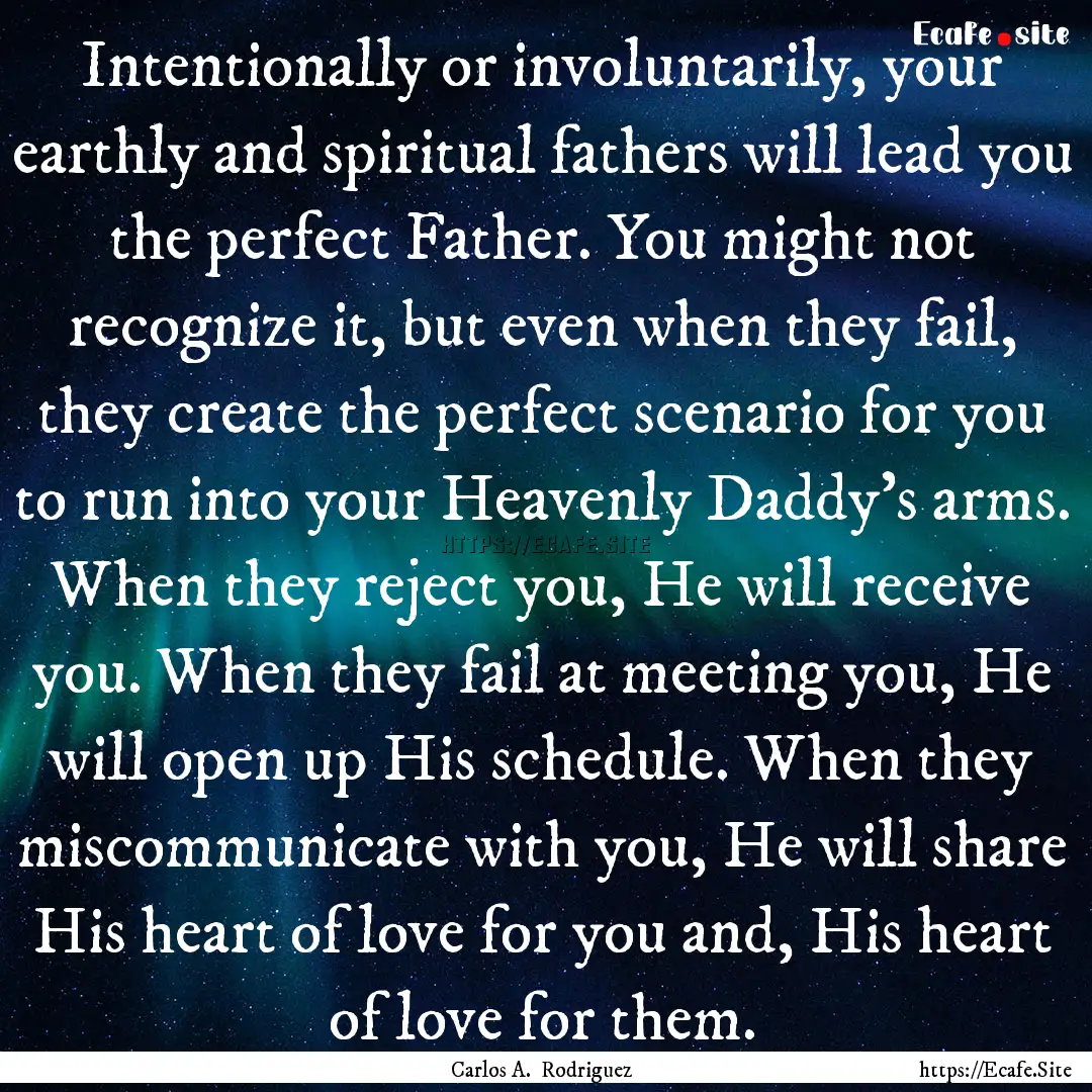 Intentionally or involuntarily, your earthly.... : Quote by Carlos A. Rodriguez