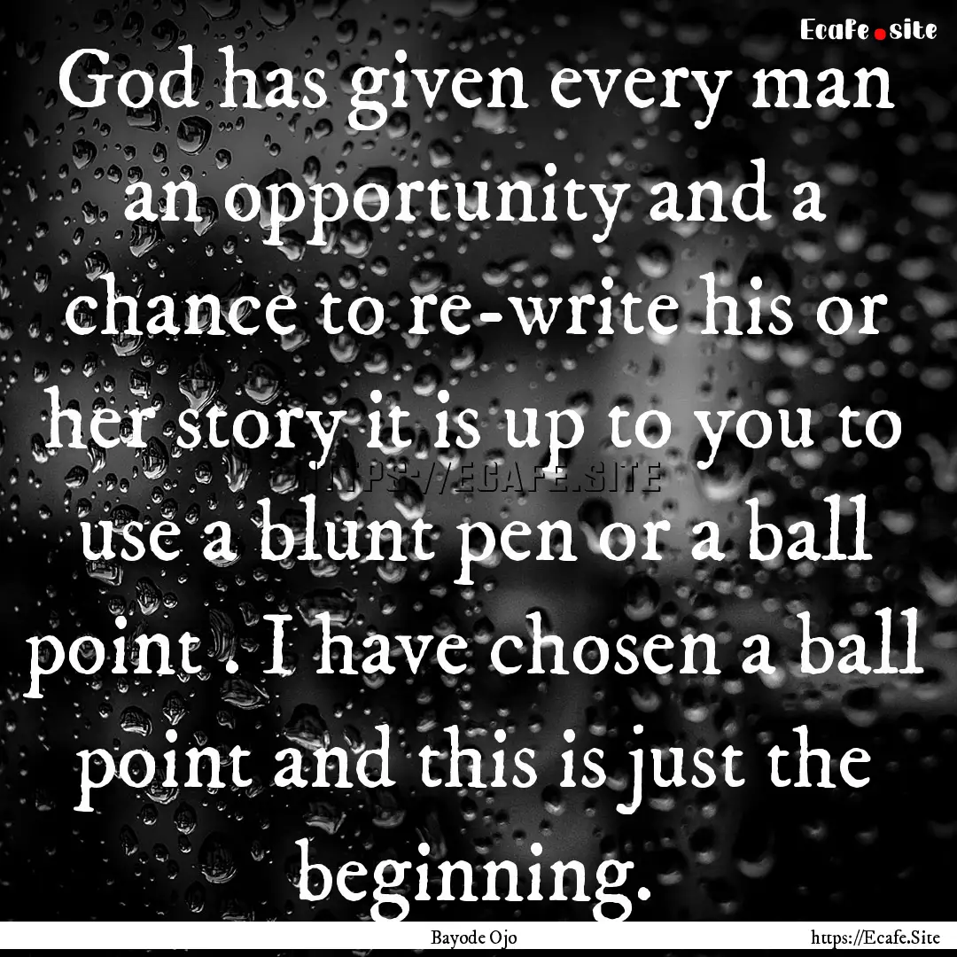 God has given every man an opportunity and.... : Quote by Bayode Ojo