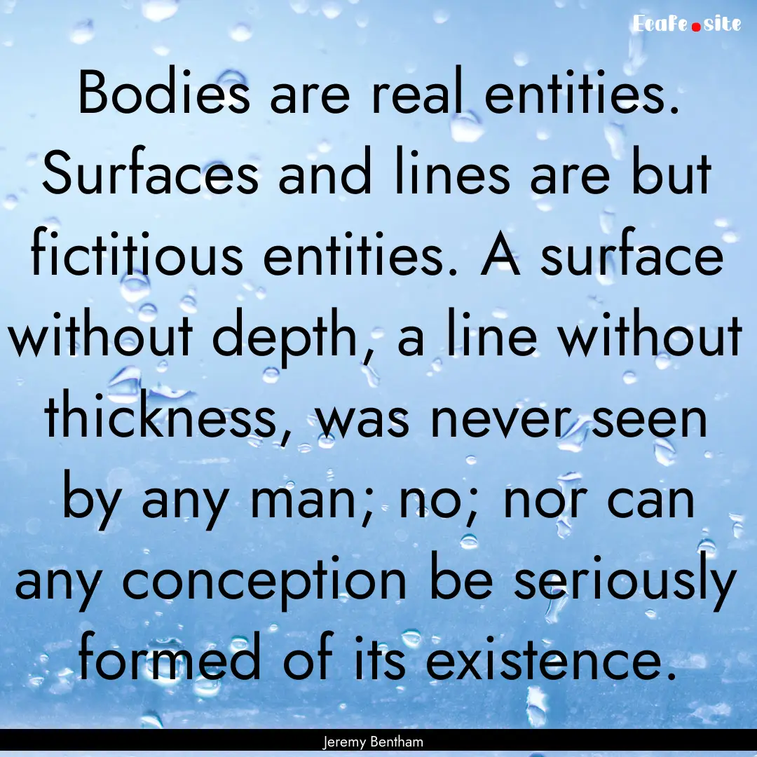 Bodies are real entities. Surfaces and lines.... : Quote by Jeremy Bentham