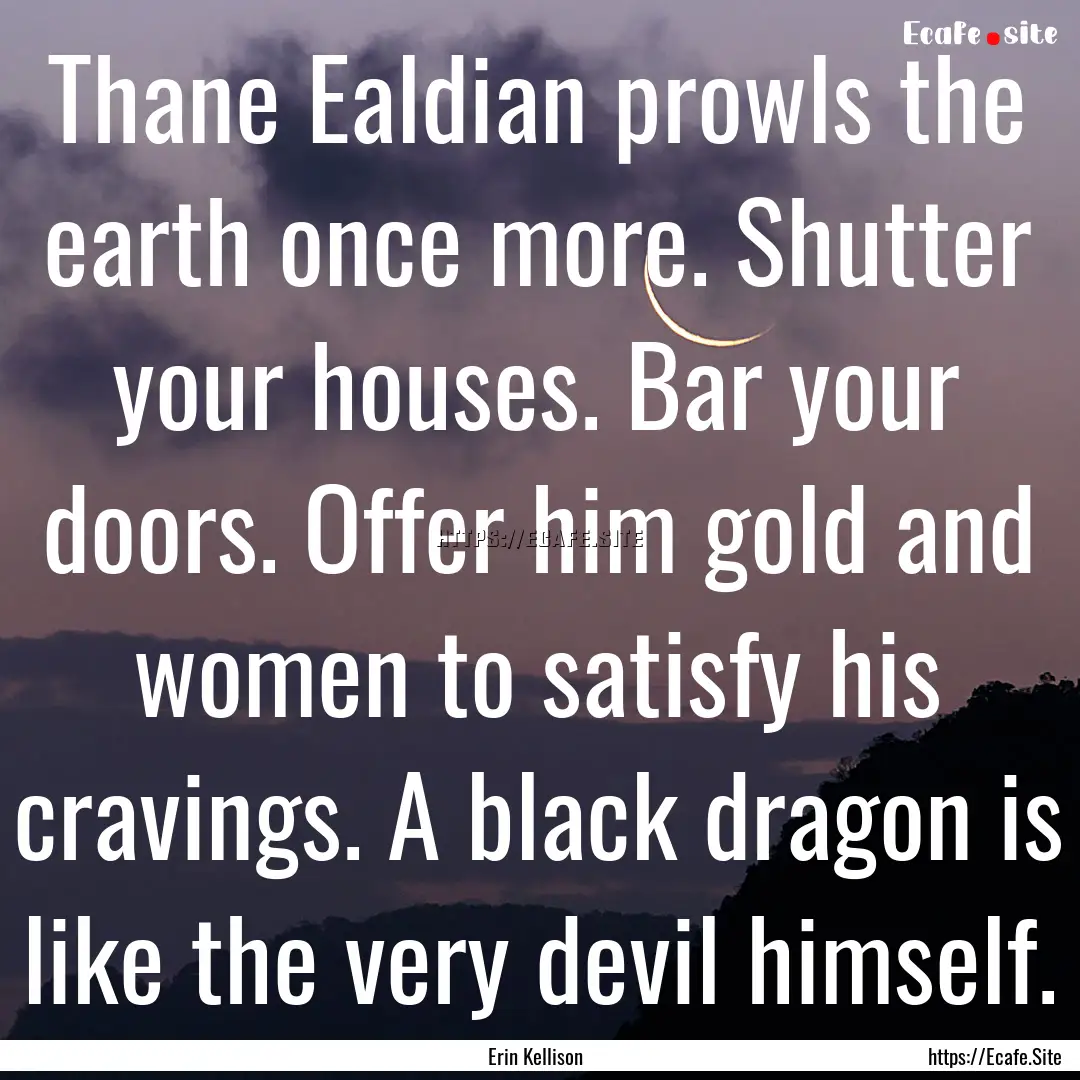 Thane Ealdian prowls the earth once more..... : Quote by Erin Kellison