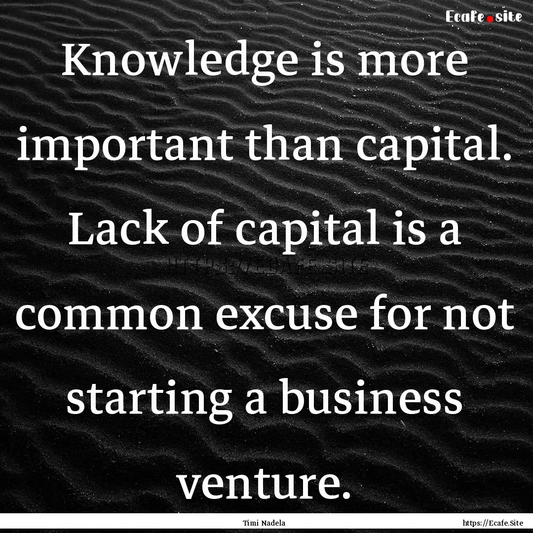 Knowledge is more important than capital..... : Quote by Timi Nadela