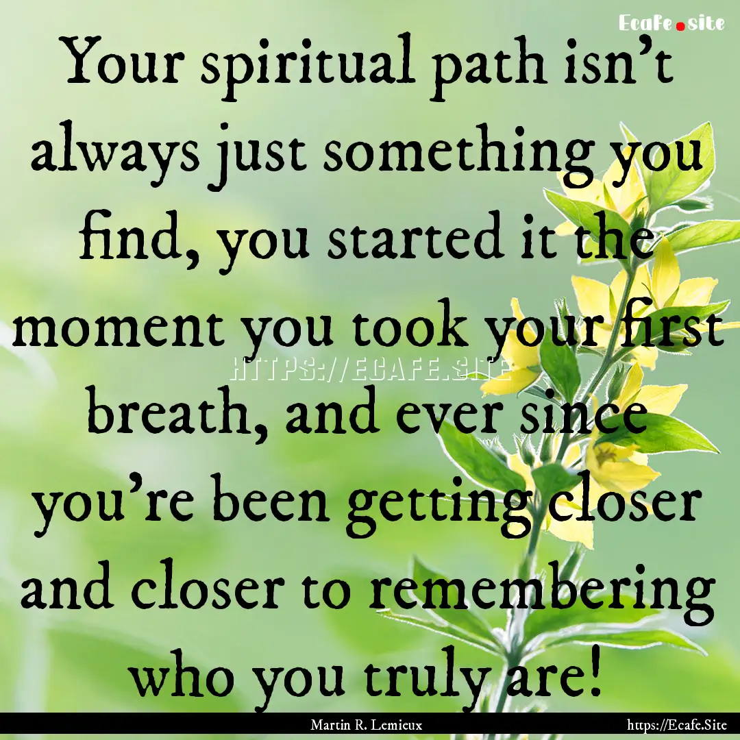 Your spiritual path isn't always just something.... : Quote by Martin R. Lemieux