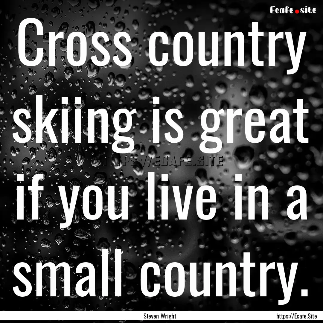 Cross country skiing is great if you live.... : Quote by Steven Wright