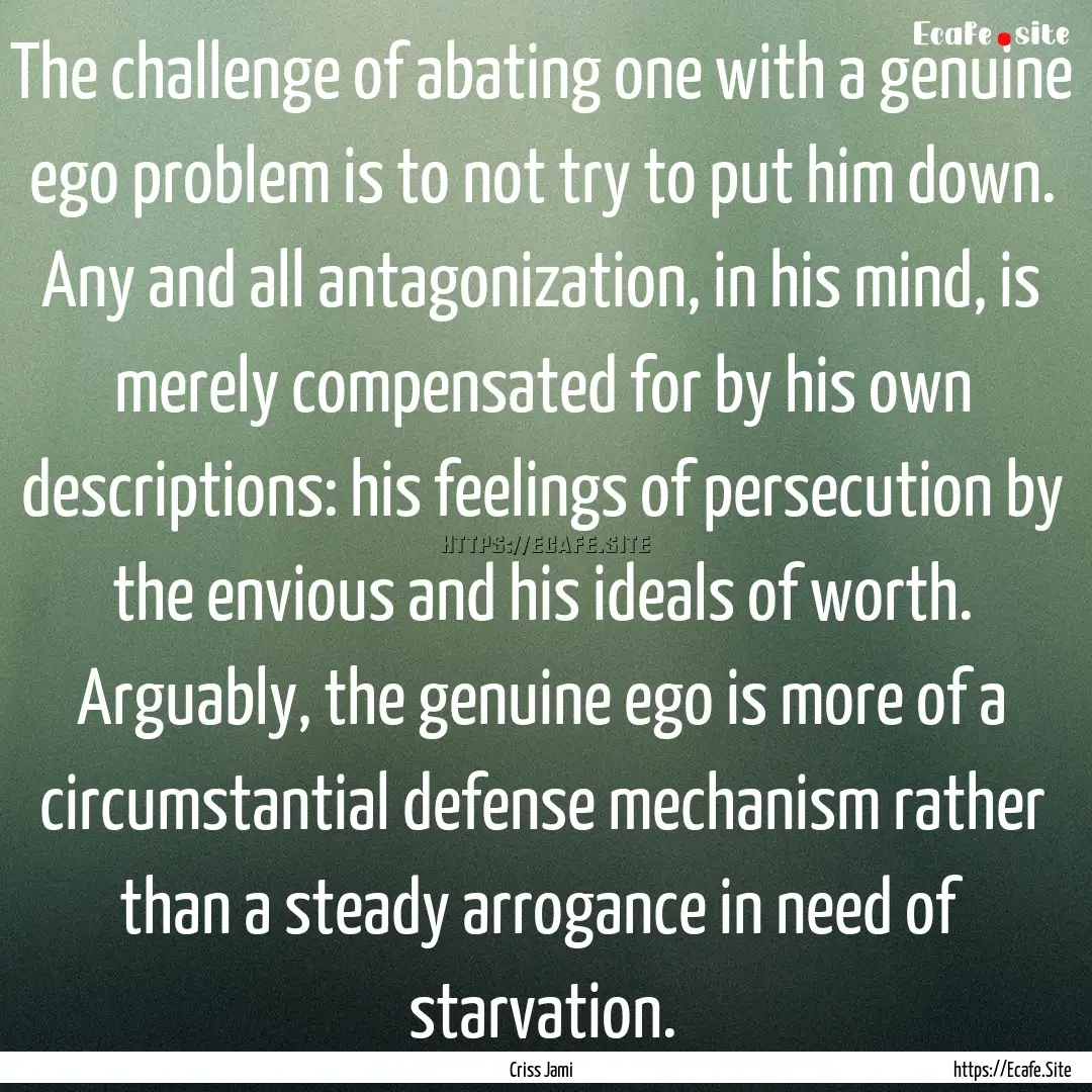 The challenge of abating one with a genuine.... : Quote by Criss Jami