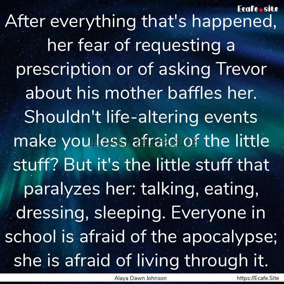 After everything that's happened, her fear.... : Quote by Alaya Dawn Johnson