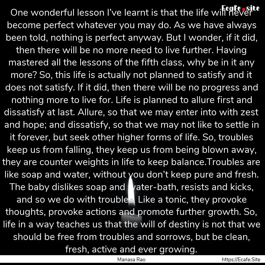 One wonderful lesson I’ve learnt is that.... : Quote by Manasa Rao