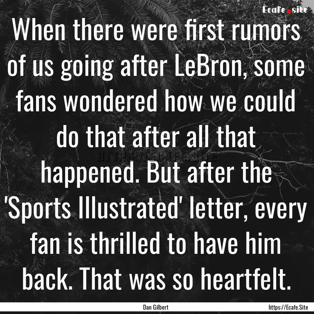 When there were first rumors of us going.... : Quote by Dan Gilbert