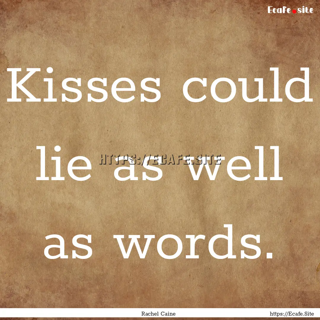 Kisses could lie as well as words. : Quote by Rachel Caine