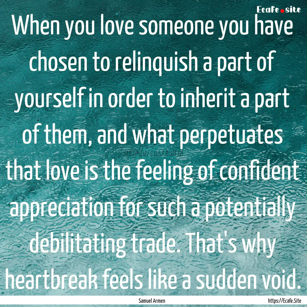 When you love someone you have chosen to.... : Quote by Samuel Armen