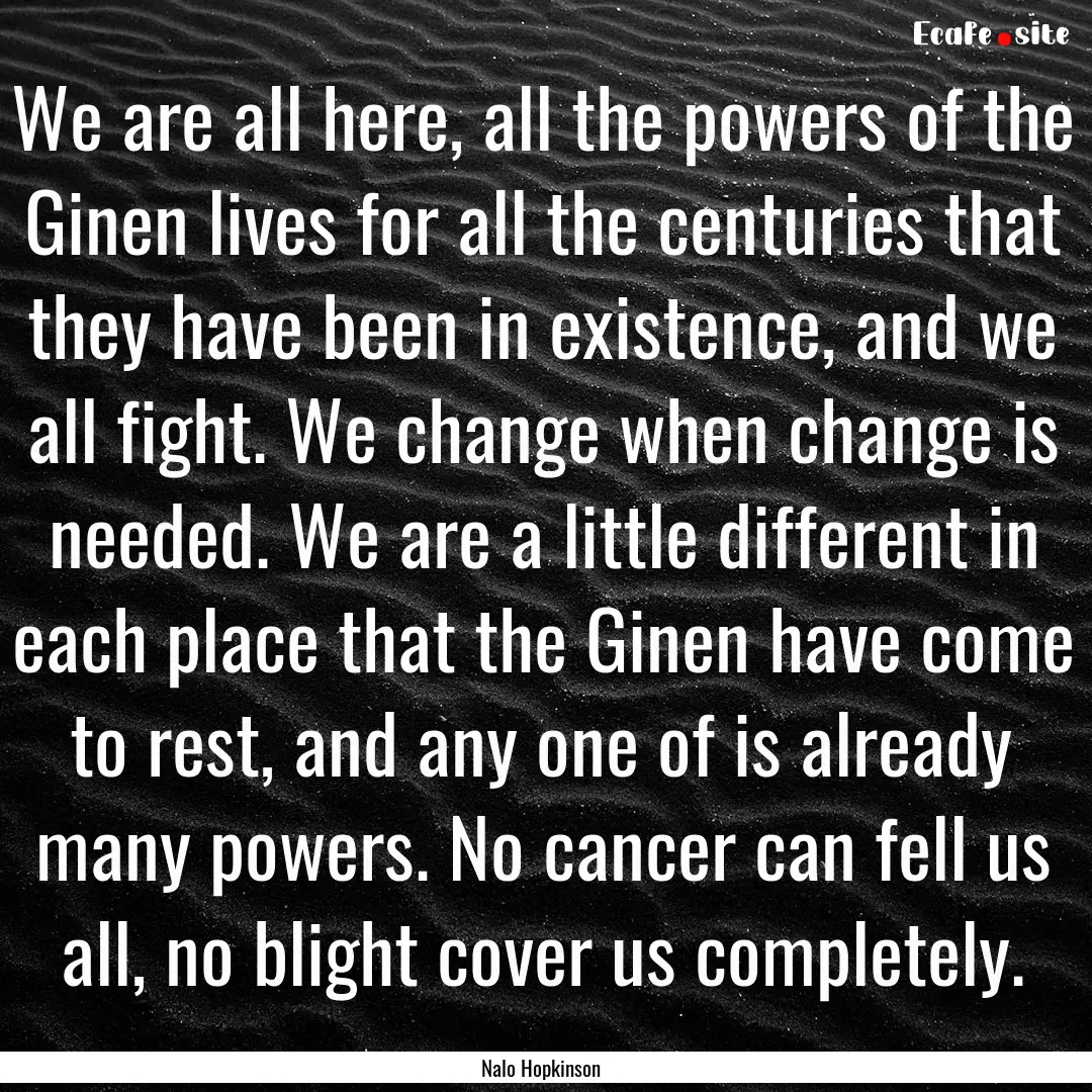 We are all here, all the powers of the Ginen.... : Quote by Nalo Hopkinson