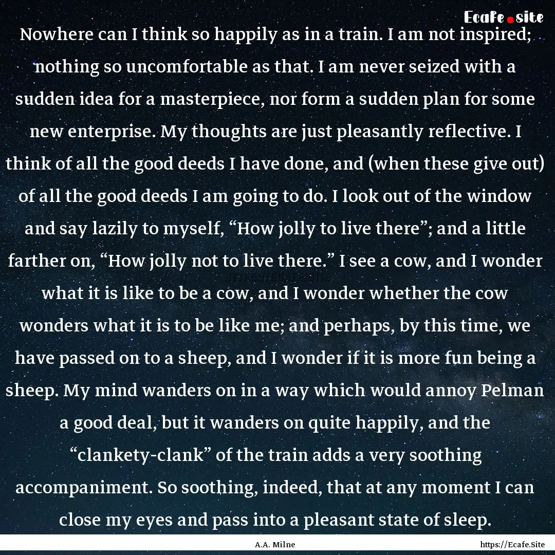 Nowhere can I think so happily as in a train..... : Quote by A.A. Milne