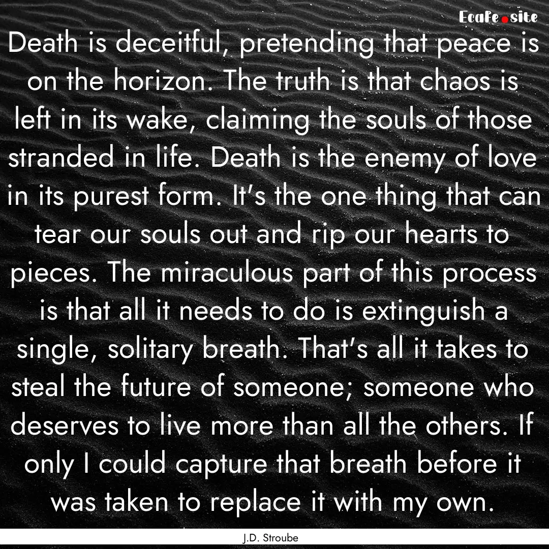 Death is deceitful, pretending that peace.... : Quote by J.D. Stroube