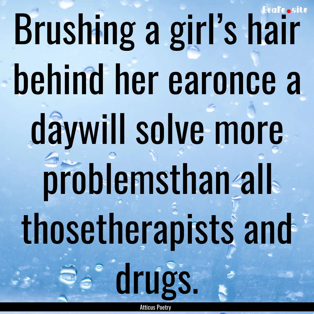 Brushing a girl’s hair behind her earonce.... : Quote by Atticus Poetry