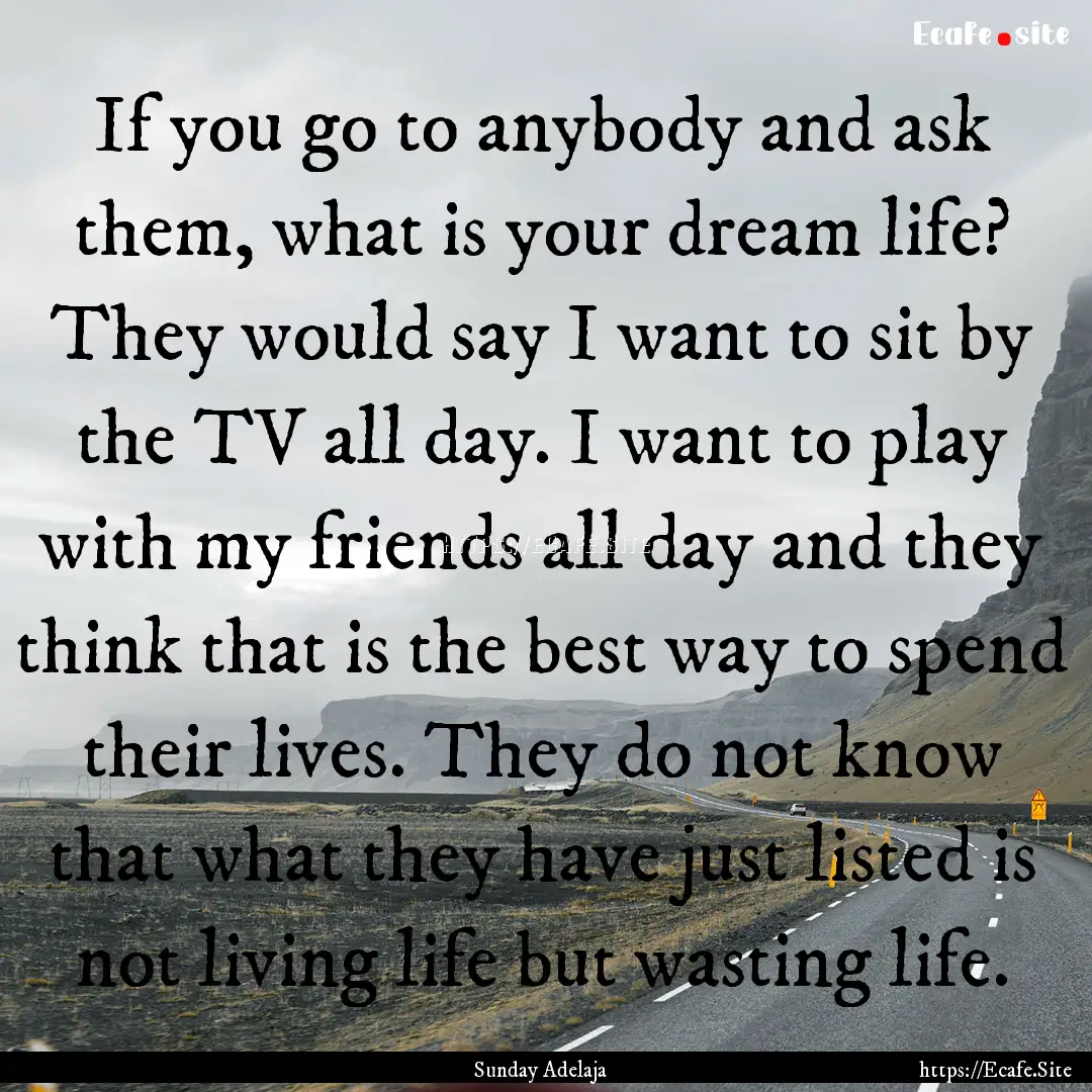 If you go to anybody and ask them, what is.... : Quote by Sunday Adelaja