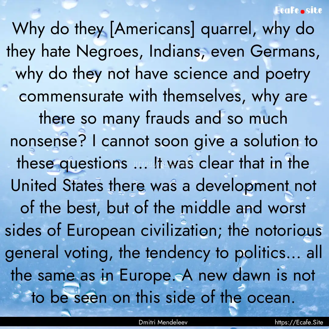 Why do they [Americans] quarrel, why do they.... : Quote by Dmitri Mendeleev