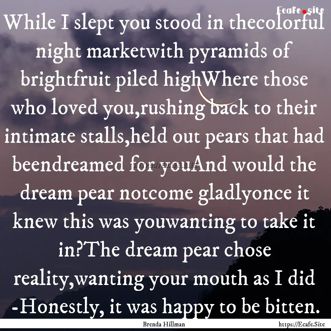 While I slept you stood in thecolorful night.... : Quote by Brenda Hillman