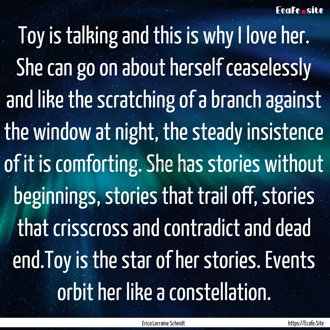 Toy is talking and this is why I love her..... : Quote by Erica Lorraine Scheidt