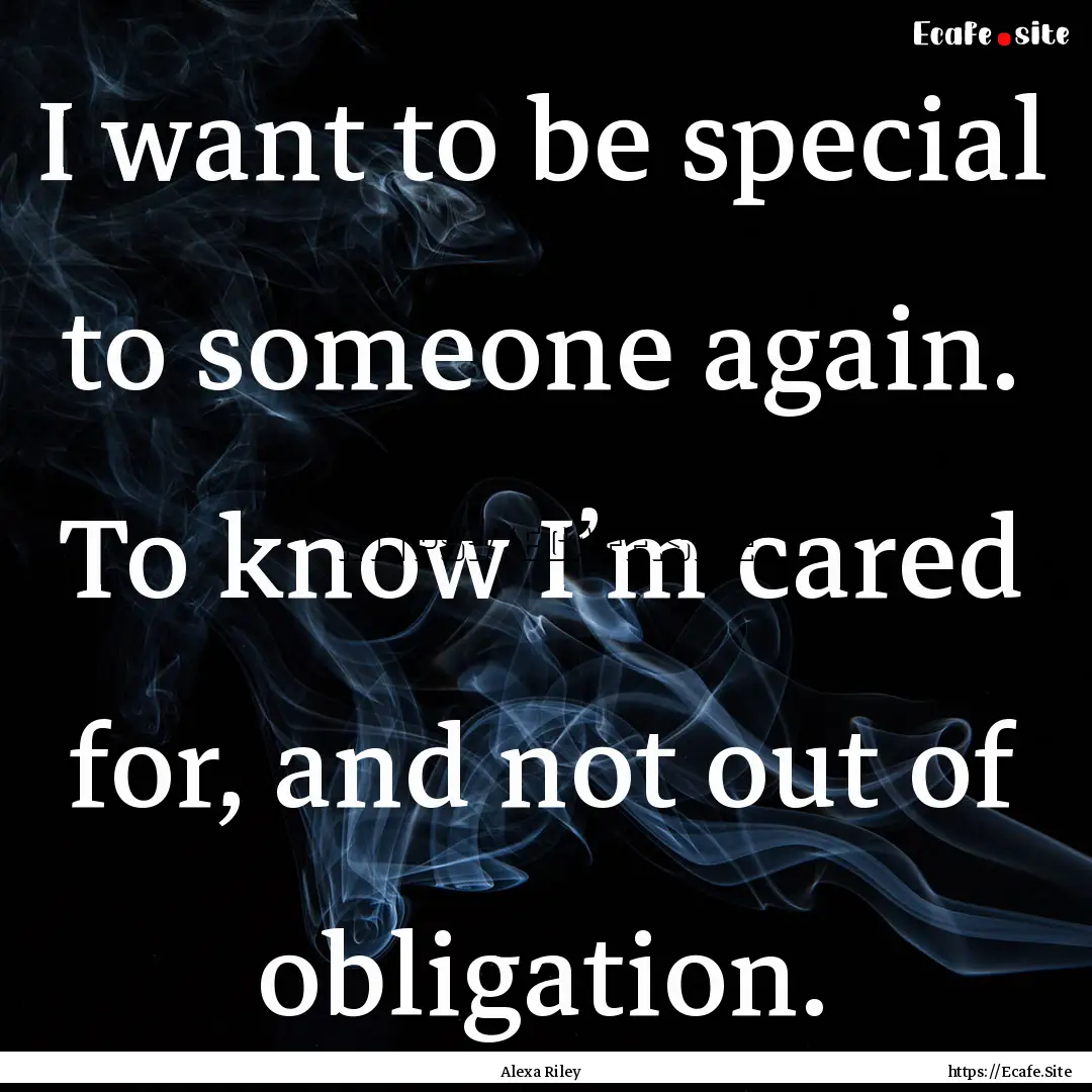 I want to be special to someone again. To.... : Quote by Alexa Riley