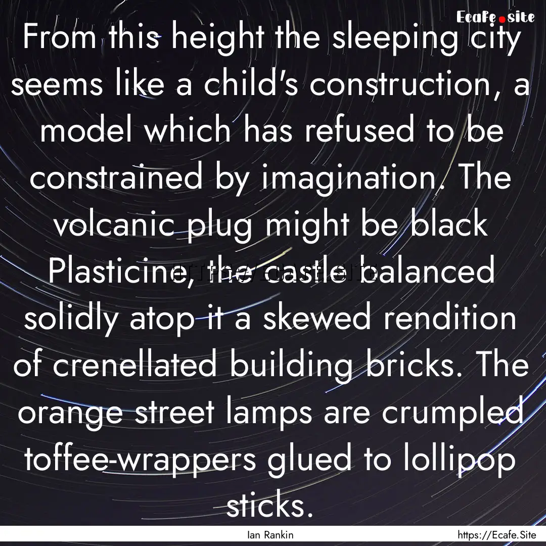 From this height the sleeping city seems.... : Quote by Ian Rankin