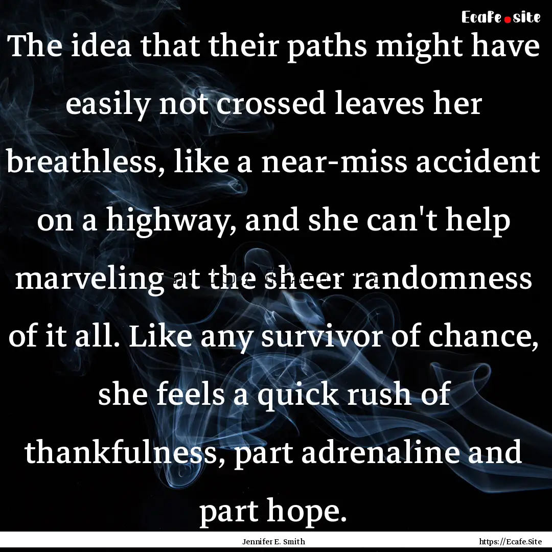 The idea that their paths might have easily.... : Quote by Jennifer E. Smith