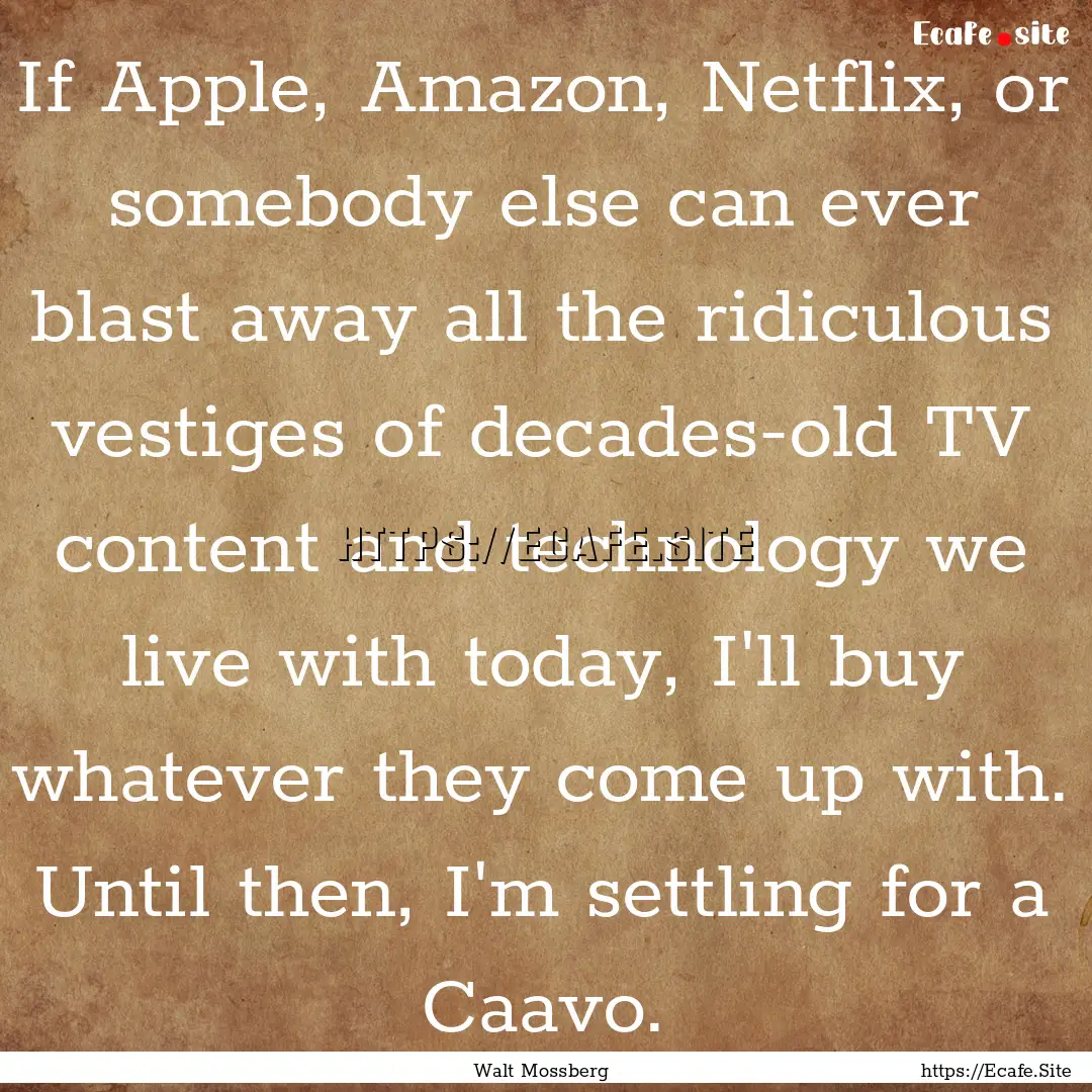 If Apple, Amazon, Netflix, or somebody else.... : Quote by Walt Mossberg