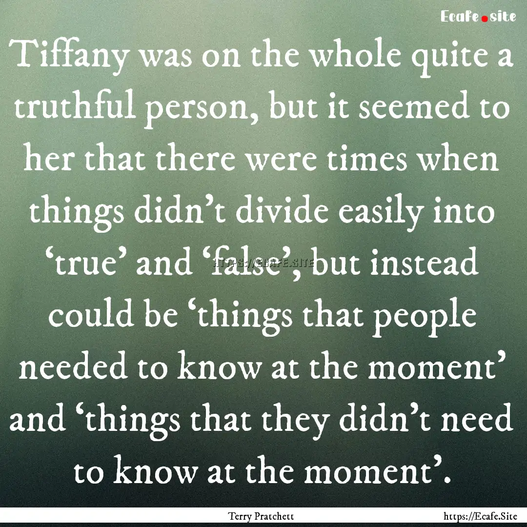 Tiffany was on the whole quite a truthful.... : Quote by Terry Pratchett