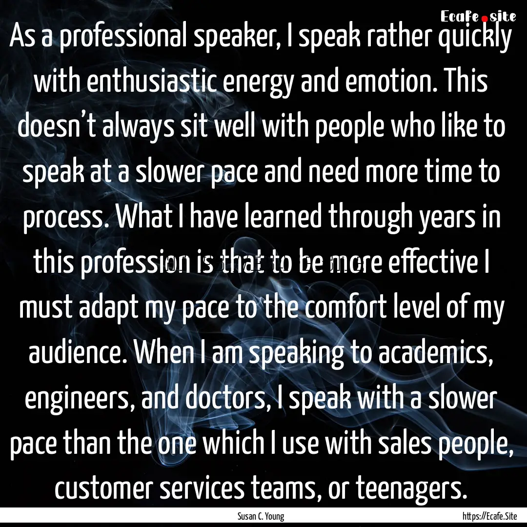 As a professional speaker, I speak rather.... : Quote by Susan C. Young