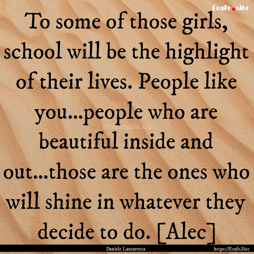 To some of those girls, school will be the.... : Quote by Daniele Lanzarotta