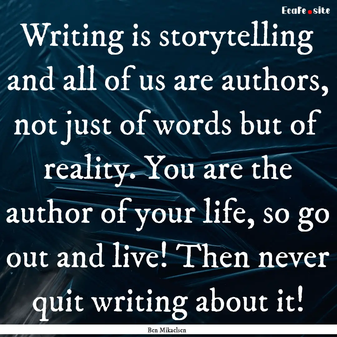 Writing is storytelling and all of us are.... : Quote by Ben Mikaelsen