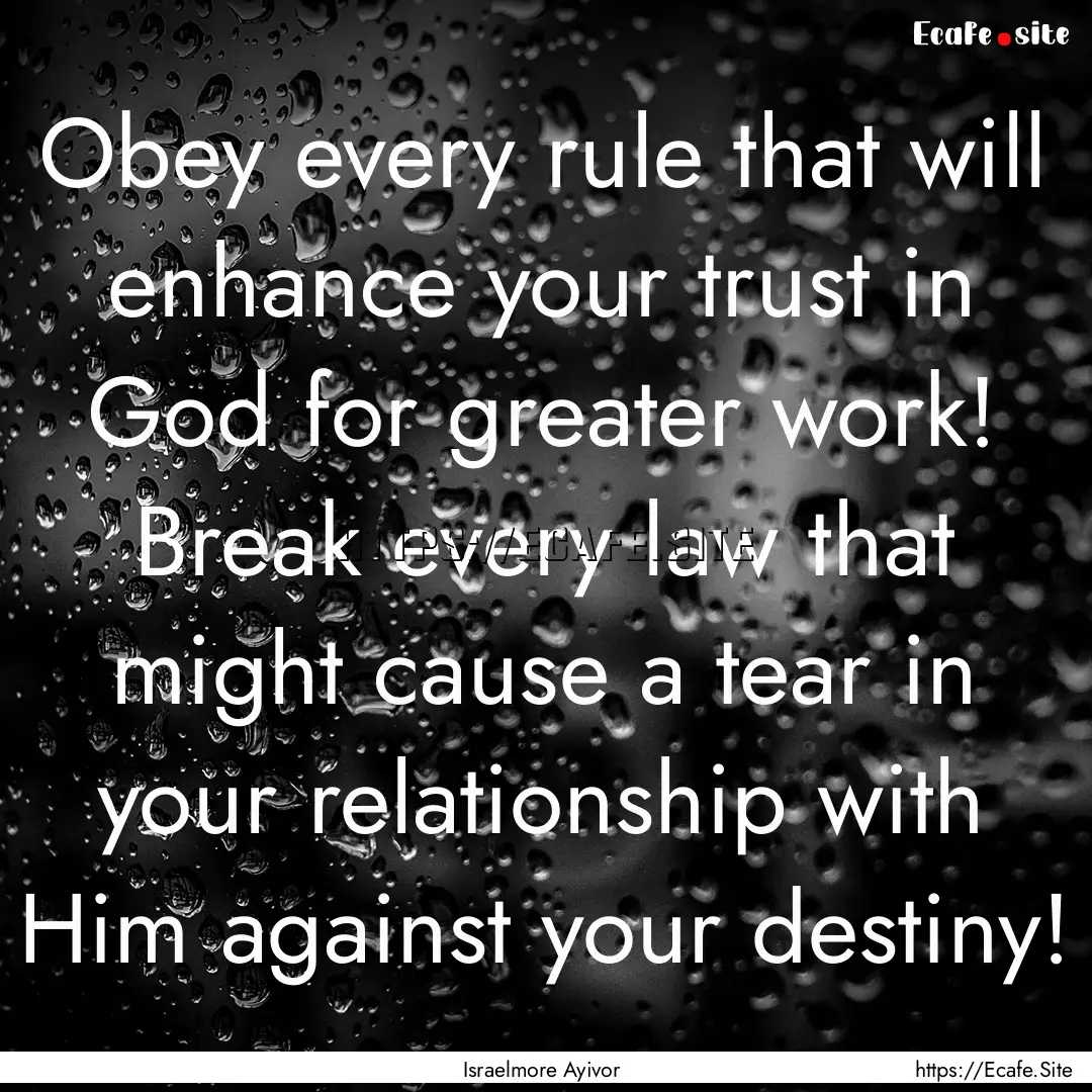 Obey every rule that will enhance your trust.... : Quote by Israelmore Ayivor