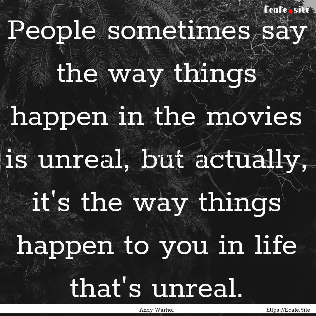 People sometimes say the way things happen.... : Quote by Andy Warhol