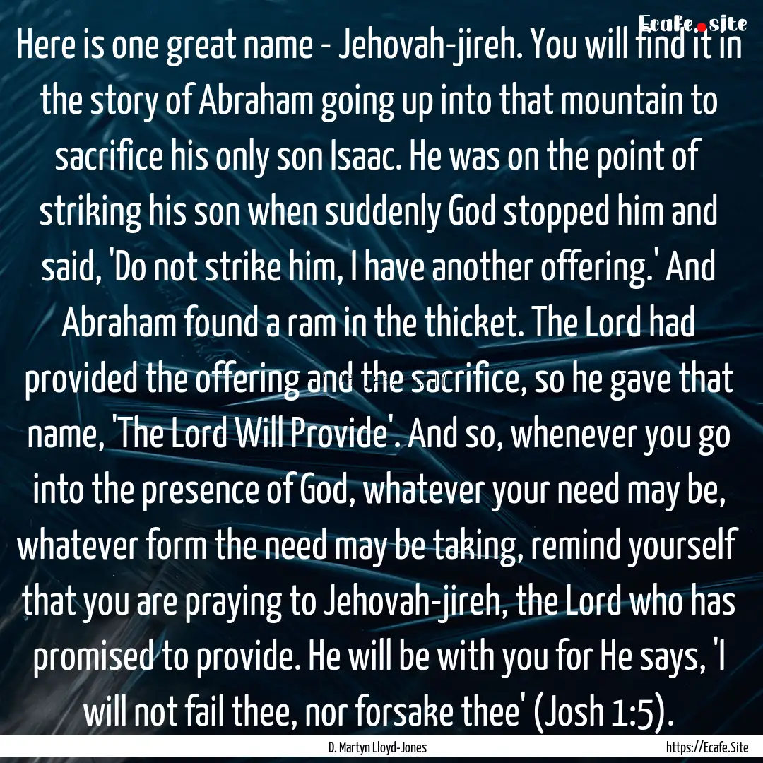 Here is one great name - Jehovah-jireh. You.... : Quote by D. Martyn Lloyd-Jones