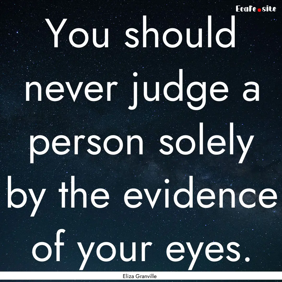 You should never judge a person solely by.... : Quote by Eliza Granville