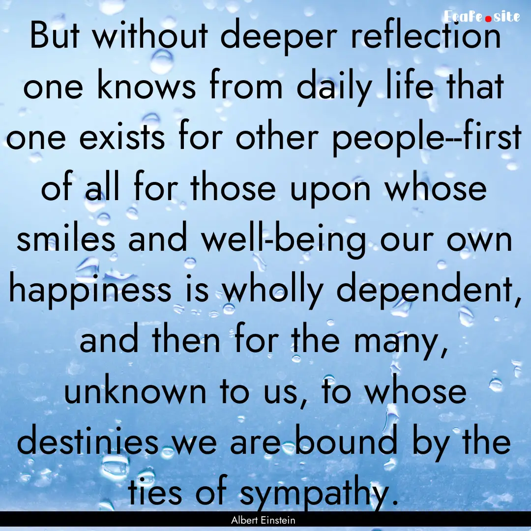 But without deeper reflection one knows from.... : Quote by Albert Einstein